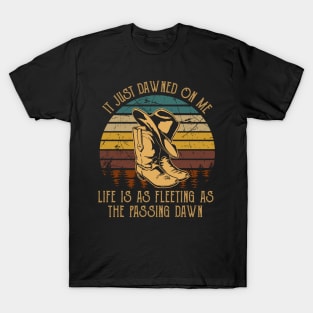 It Just Dawned On Me Life Is As Fleeting As The Passing Dawn Cowboy Boot Hat T-Shirt